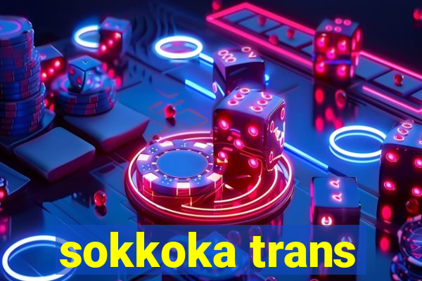 sokkoka trans